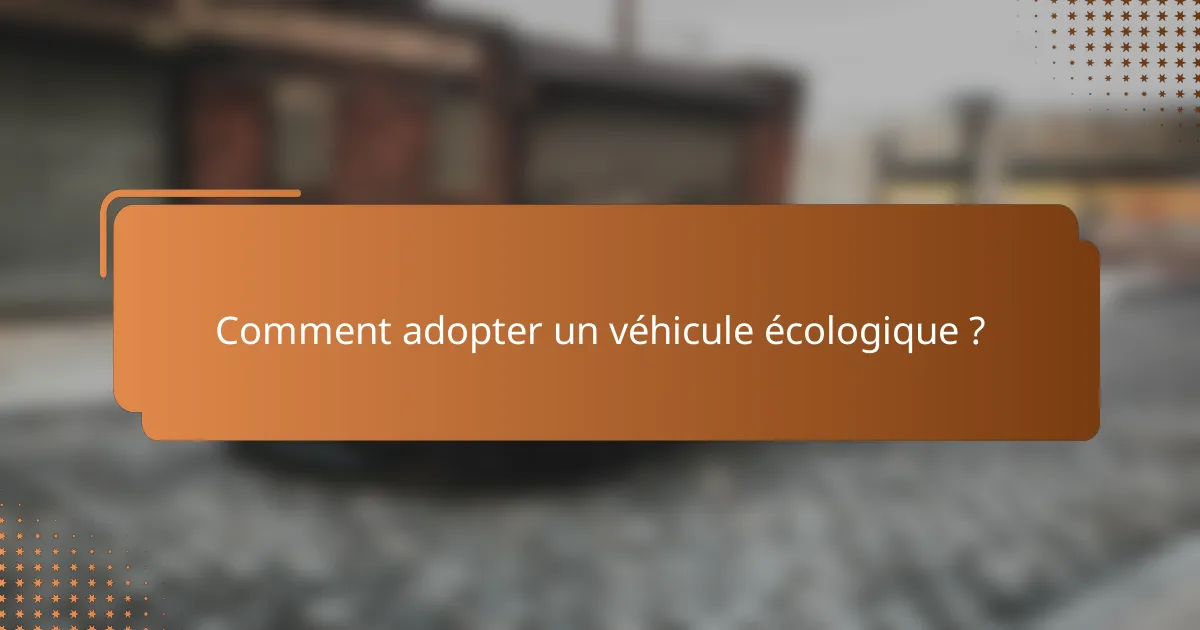 Comment adopter un véhicule écologique ?