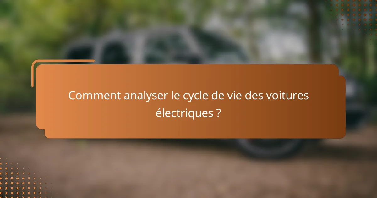 Comment analyser le cycle de vie des voitures électriques ?