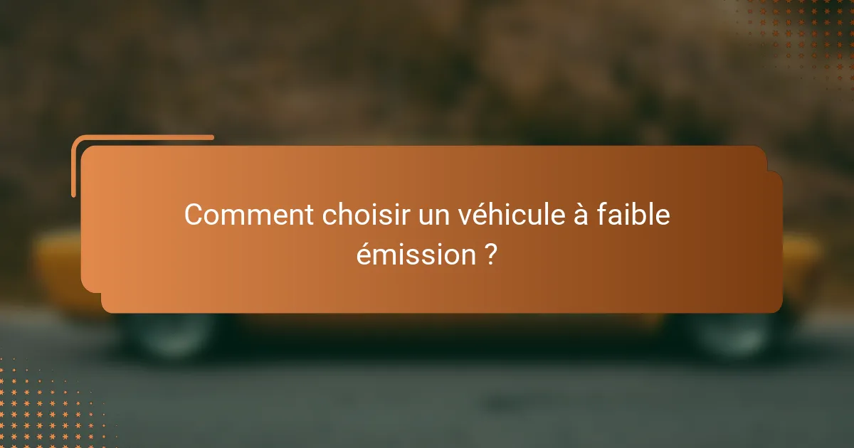 Comment choisir un véhicule à faible émission ?