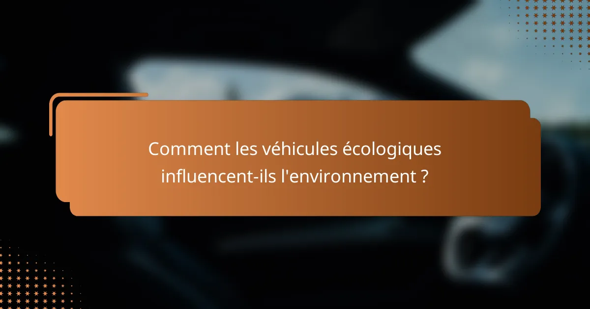 Comment les véhicules écologiques influencent-ils l'environnement ?