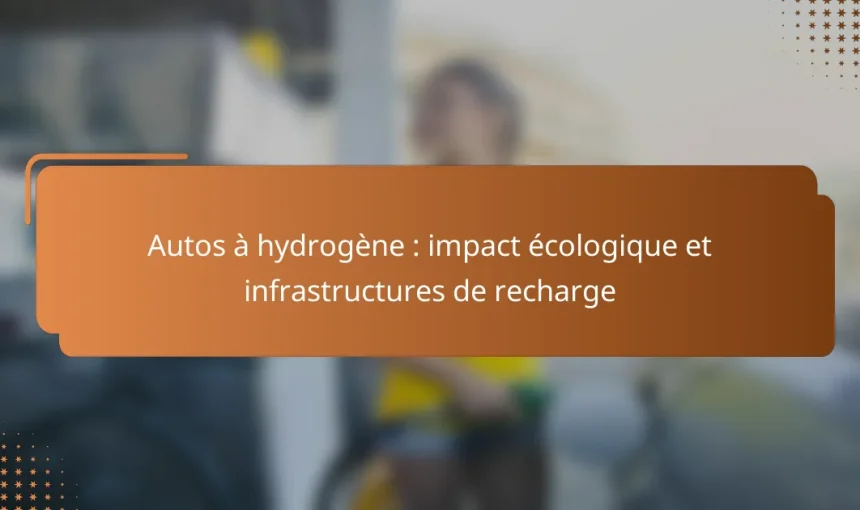 Autos à hydrogène : impact écologique et infrastructures de recharge