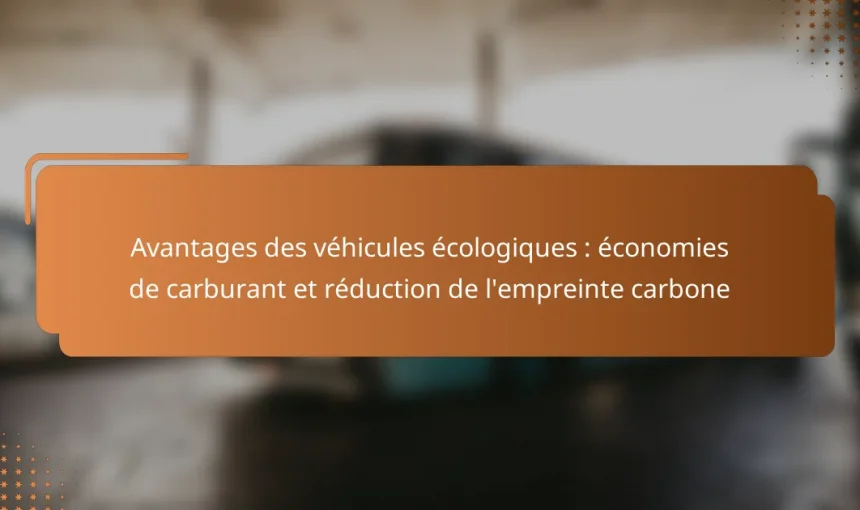 Avantages des véhicules écologiques : économies de carburant et réduction de l’empreinte carbone