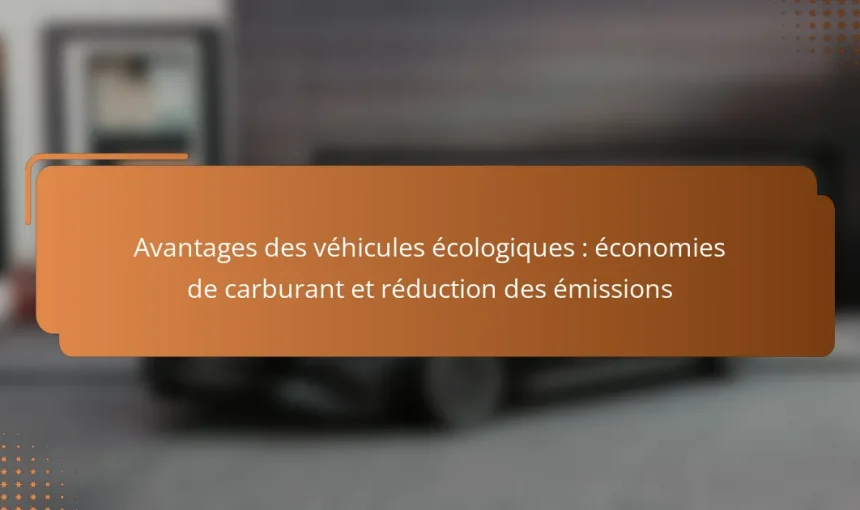 Avantages des véhicules écologiques : économies de carburant et réduction des émissions