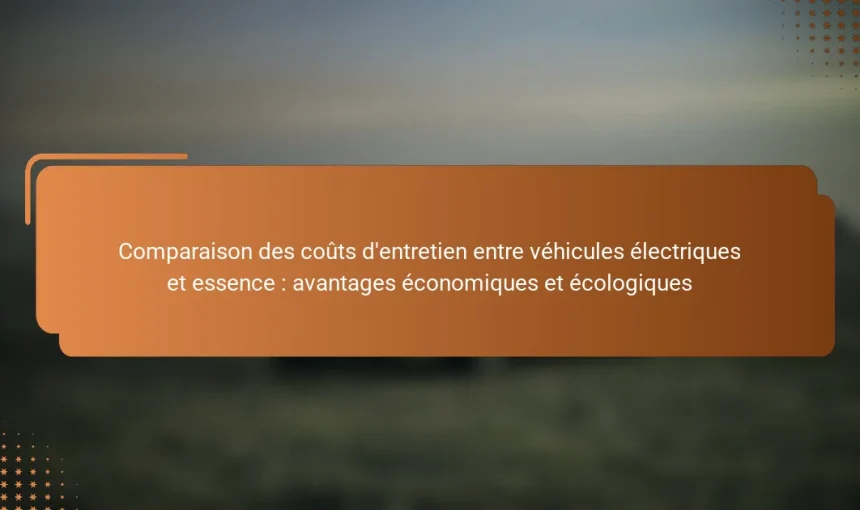 Comparaison des coûts d’entretien entre véhicules électriques et essence : avantages économiques et écologiques