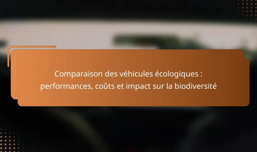 Comparaison des véhicules écologiques : performances, coûts et impact sur la biodiversité