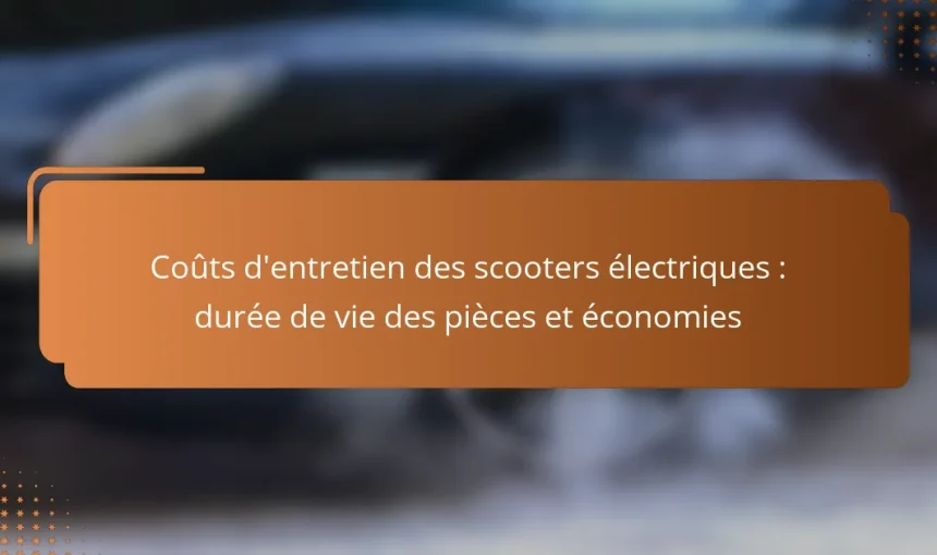 Coûts d’entretien des scooters électriques : durée de vie des pièces et économies