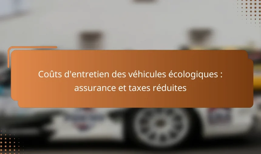 Coûts d’entretien des véhicules écologiques : assurance et taxes réduites