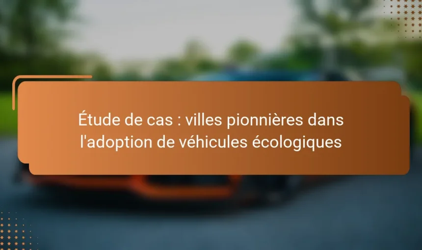 Étude de cas : villes pionnières dans l’adoption de véhicules écologiques