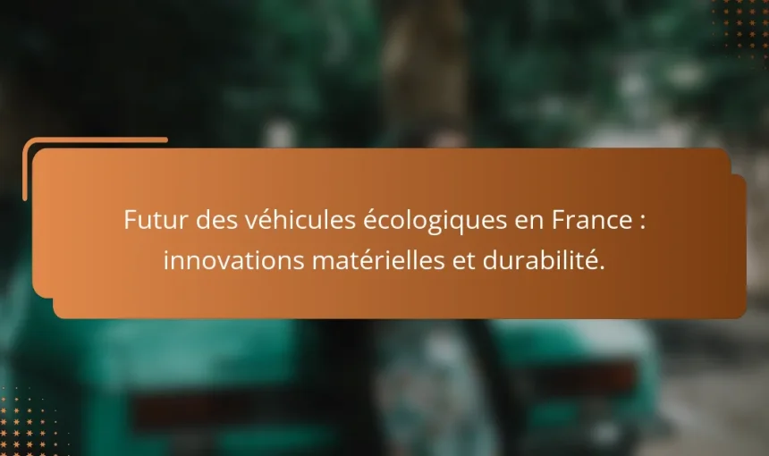 Futur des véhicules écologiques en France : innovations matérielles et durabilité.