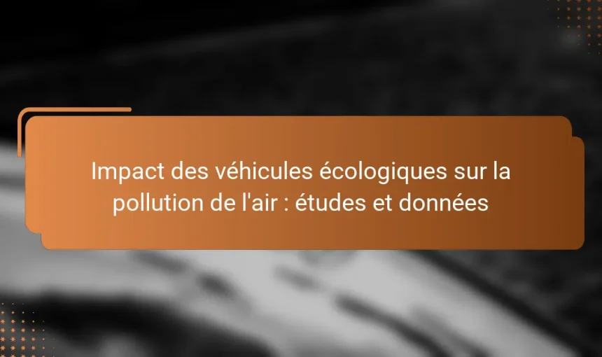 Impact des véhicules écologiques sur la pollution de l’air : études et données