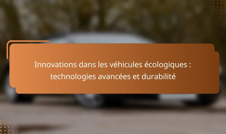 Innovations dans les véhicules écologiques : technologies avancées et durabilité
