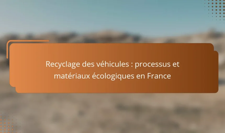 Recyclage des véhicules : processus et matériaux écologiques en France
