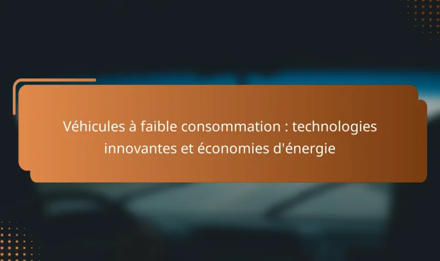 Véhicules à faible consommation : technologies innovantes et économies d’énergie