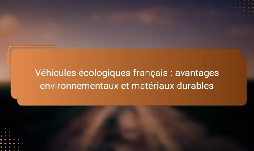 Véhicules écologiques français : avantages environnementaux et matériaux durables