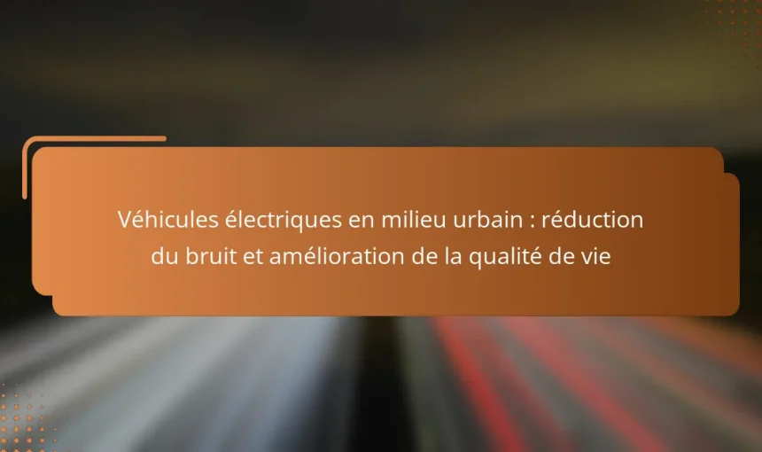 Véhicules électriques en milieu urbain : réduction du bruit et amélioration de la qualité de vie