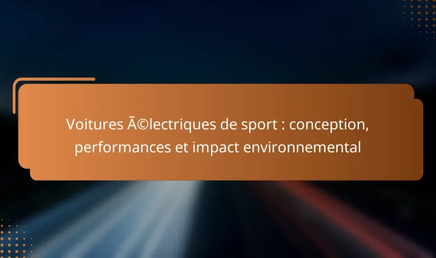 Voitures électriques de sport : conception, performances et impact environnemental