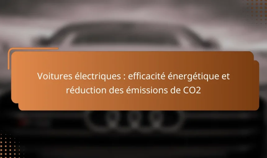 Voitures électriques : efficacité énergétique et réduction des émissions de CO2