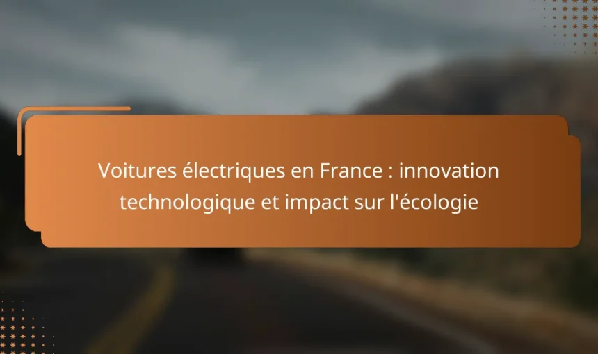 Voitures électriques en France : innovation technologique et impact sur l’écologie