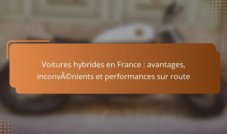 Voitures hybrides en France : avantages, inconvénients et performances sur route