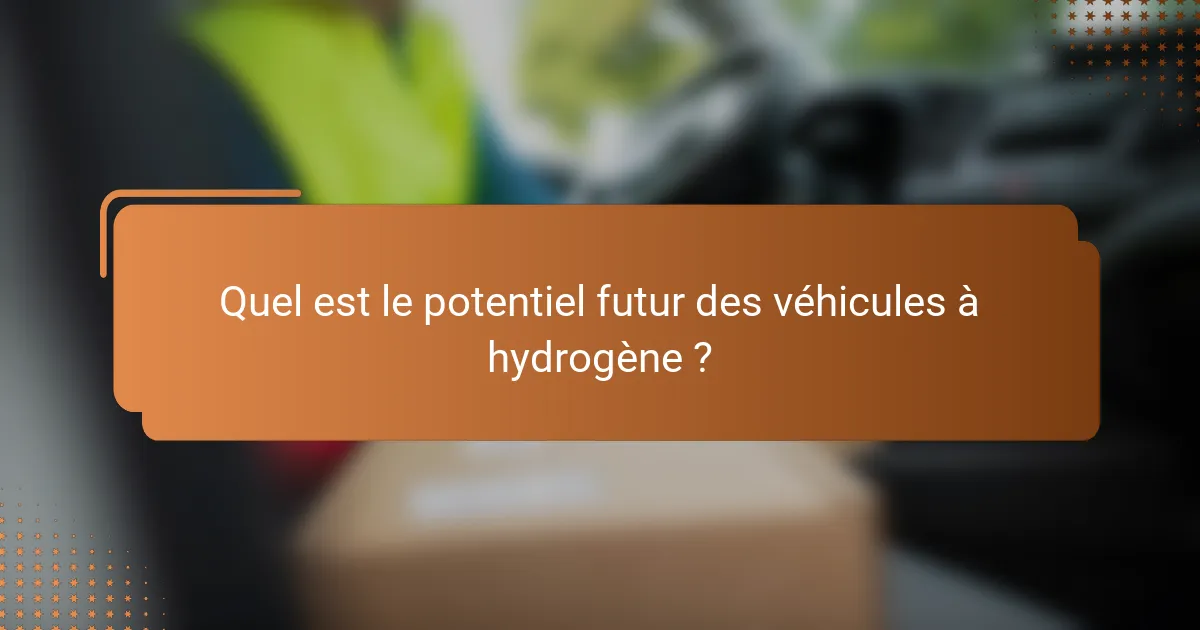 Quel est le potentiel futur des véhicules à hydrogène ?