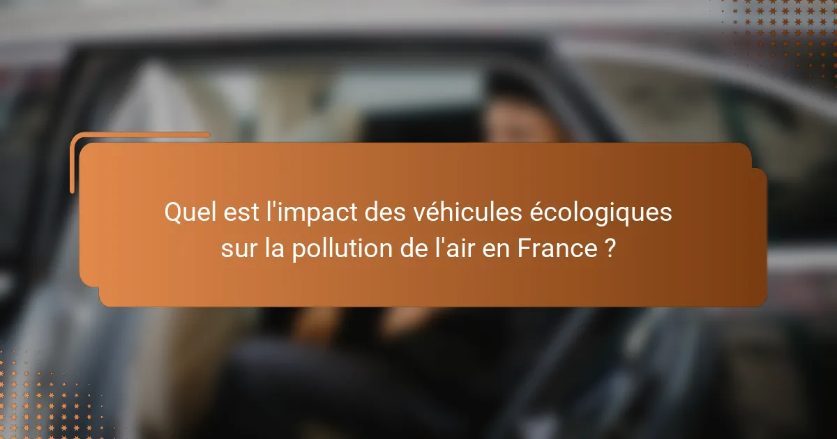 Quel est l'impact des véhicules écologiques sur la pollution de l'air en France ?
