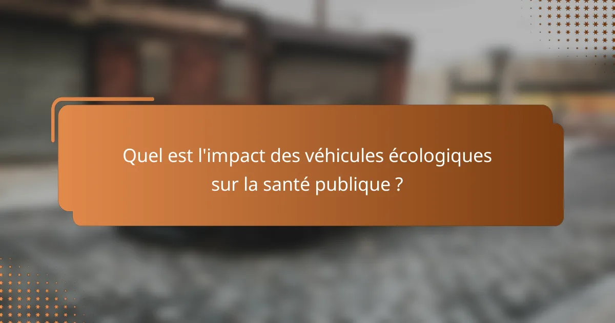 Quel est l'impact des véhicules écologiques sur la santé publique ?