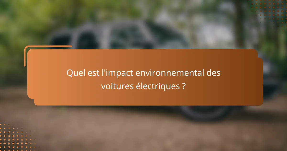 Quel est l'impact environnemental des voitures électriques ?