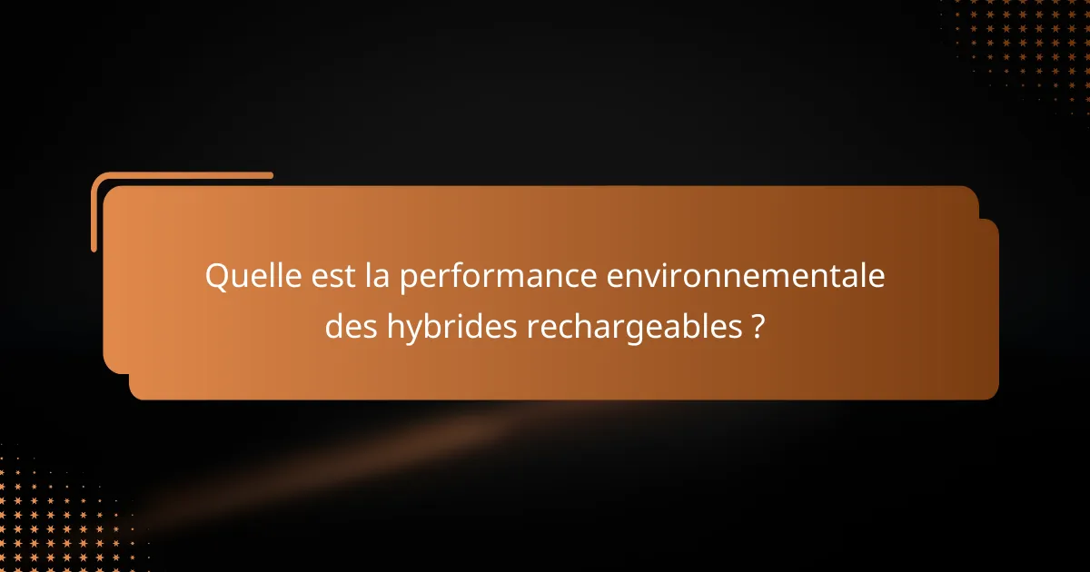 Quelle est la performance environnementale des hybrides rechargeables ?