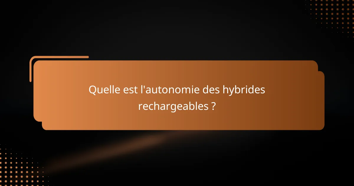 Quelle est l'autonomie des hybrides rechargeables ?