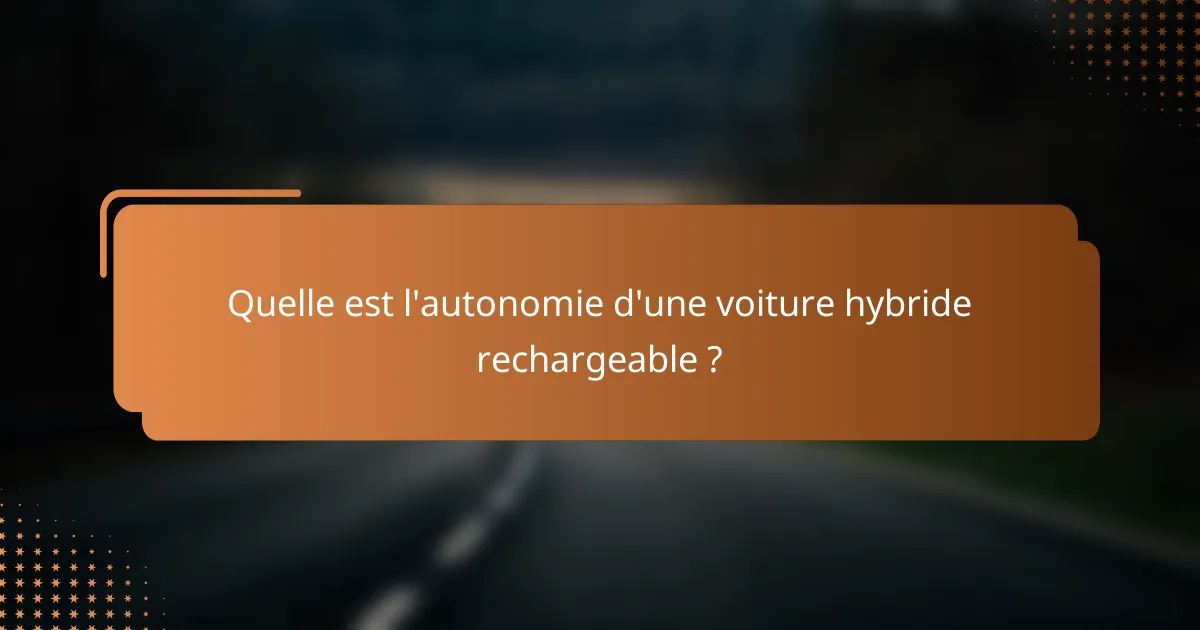 Quelle est l'autonomie d'une voiture hybride rechargeable ?