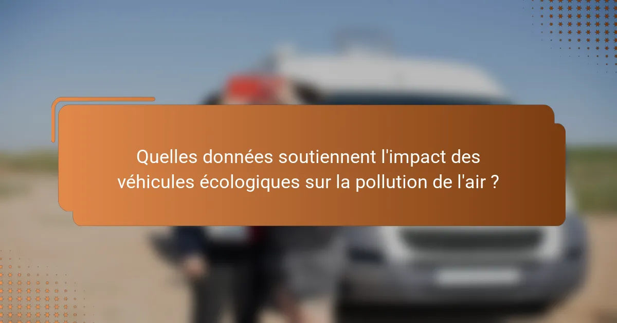 Quelles données soutiennent l'impact des véhicules écologiques sur la pollution de l'air ?