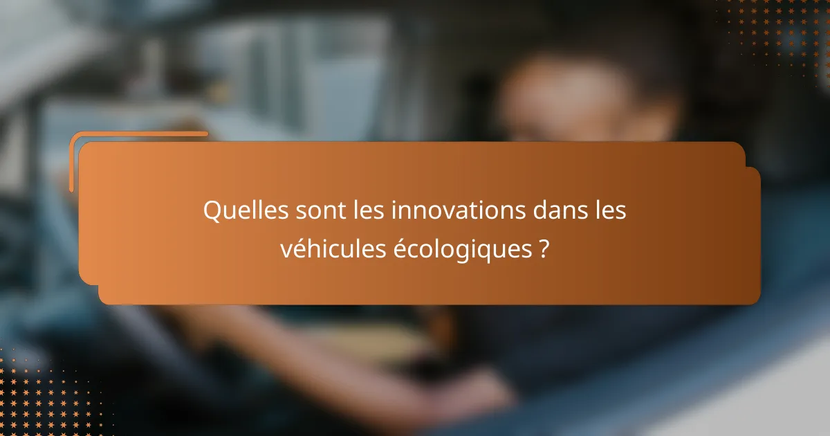 Quelles sont les innovations dans les véhicules écologiques ?