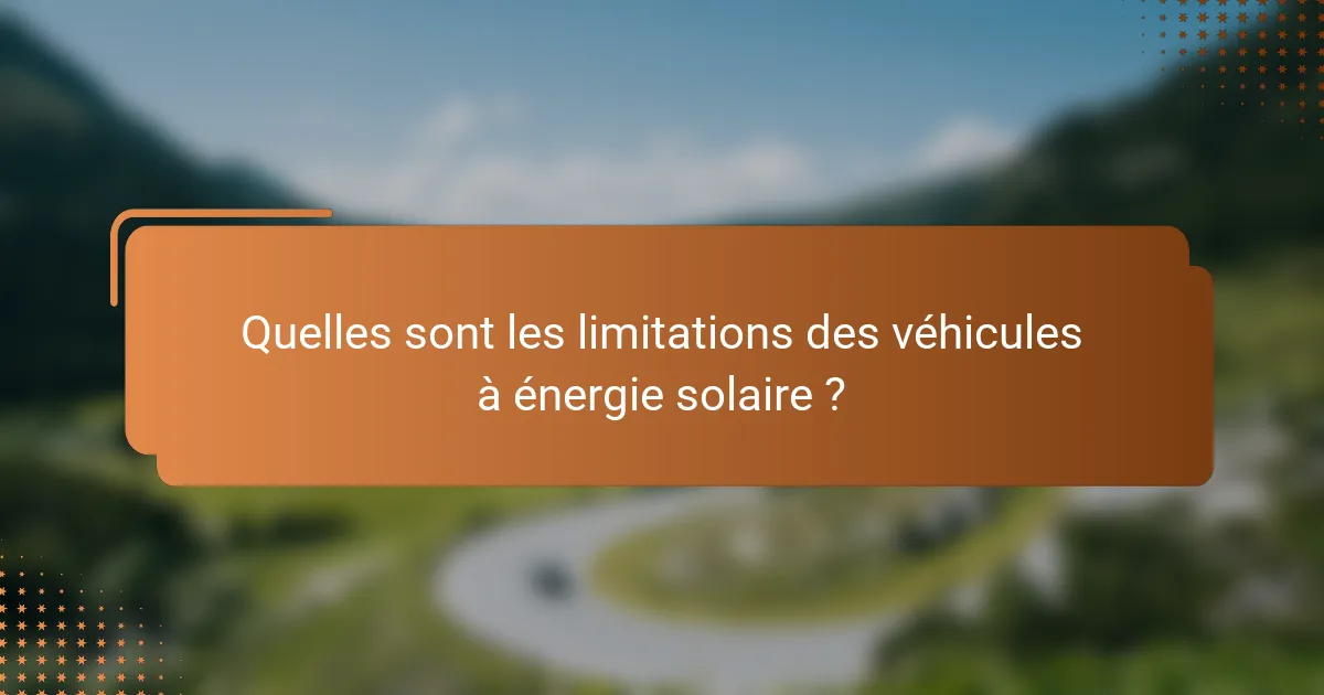 Quelles sont les limitations des véhicules à énergie solaire ?