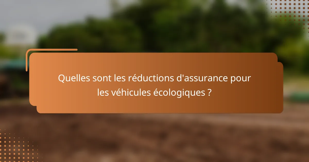 Quelles sont les réductions d'assurance pour les véhicules écologiques ?