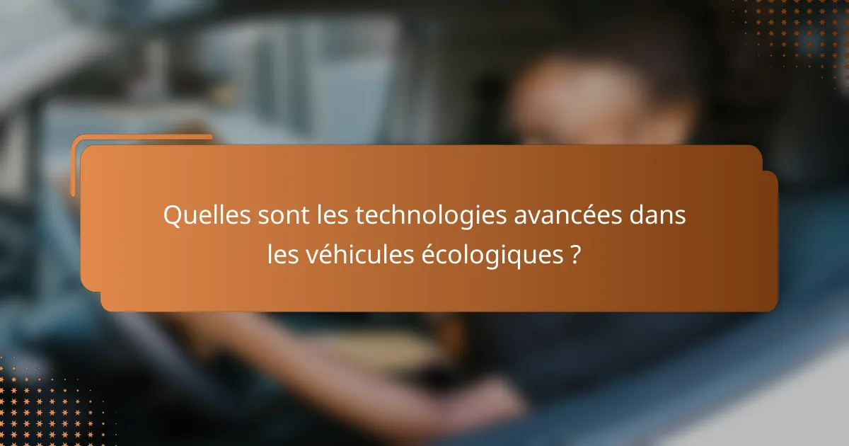 Quelles sont les technologies avancées dans les véhicules écologiques ?