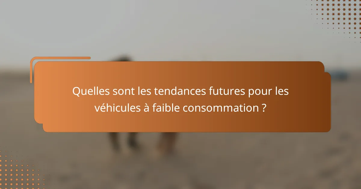 Quelles sont les tendances futures pour les véhicules à faible consommation ?