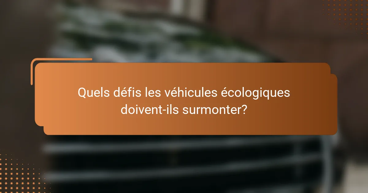 Quels défis les véhicules écologiques doivent-ils surmonter?