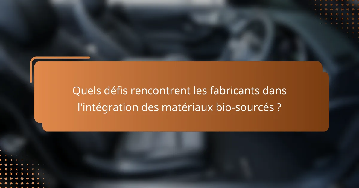 Quels défis rencontrent les fabricants dans l'intégration des matériaux bio-sourcés ?