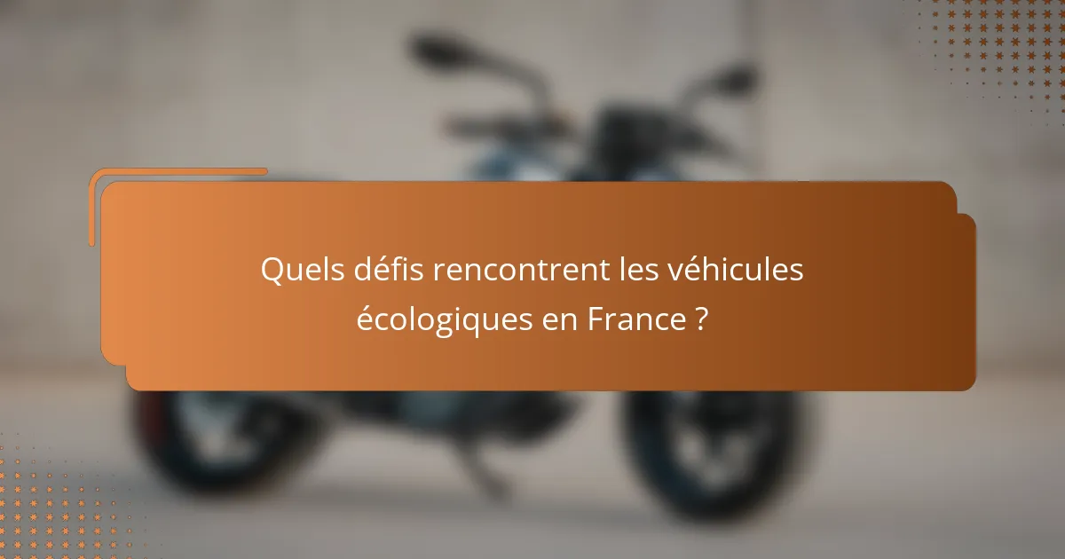 Quels défis rencontrent les véhicules écologiques en France ?
