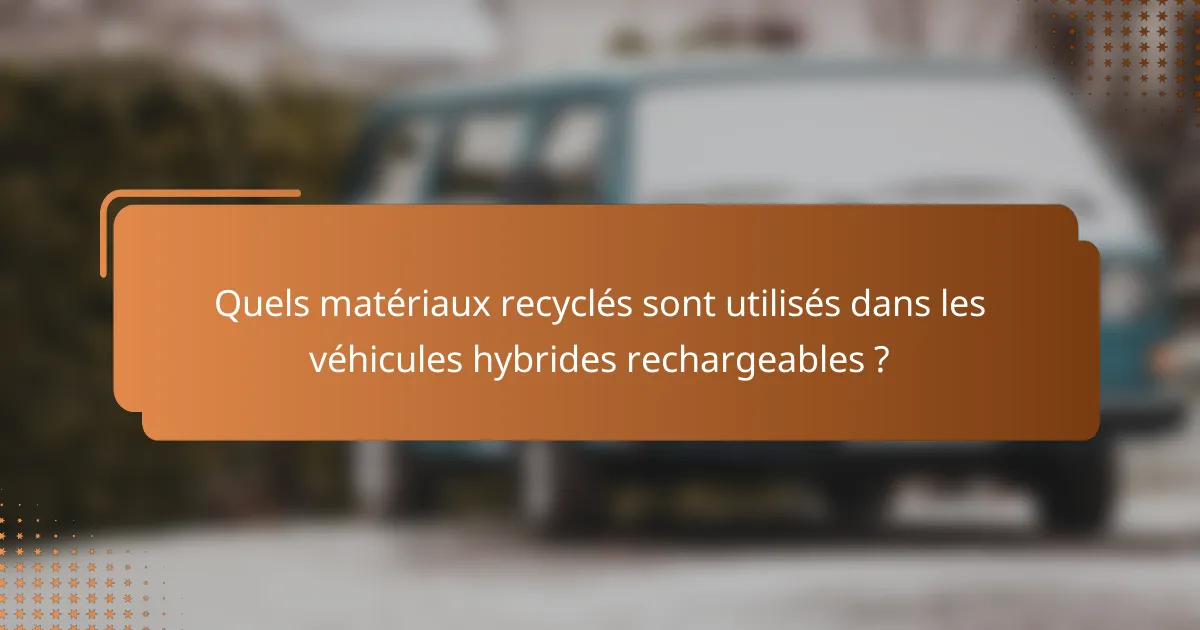 Quels matériaux recyclés sont utilisés dans les véhicules hybrides rechargeables ?
