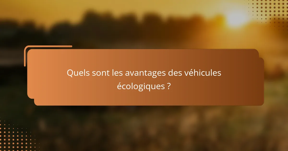 Quels sont les avantages des véhicules écologiques ?