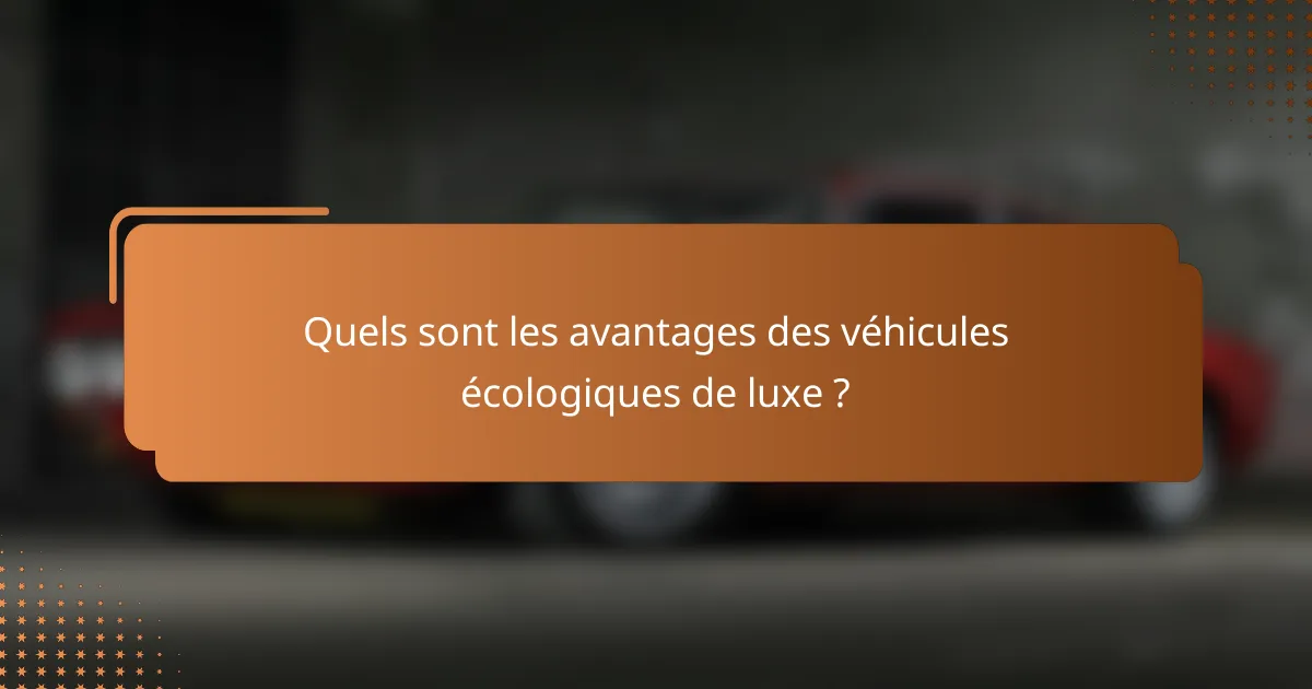 Quels sont les avantages des véhicules écologiques de luxe ?