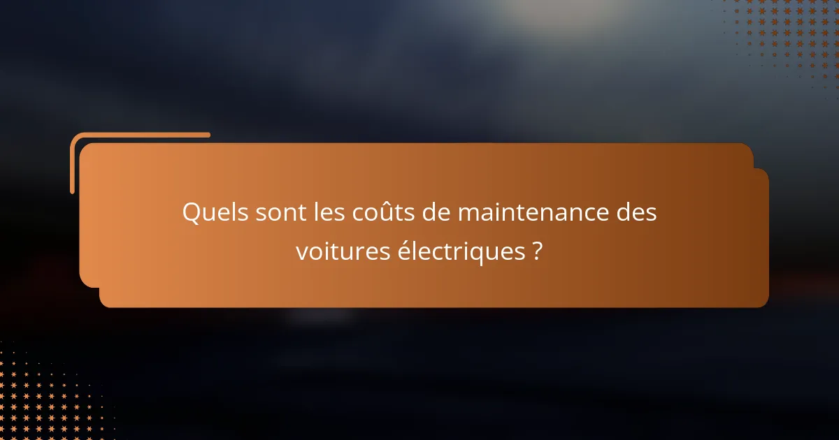 Quels sont les coûts de maintenance des voitures électriques ?