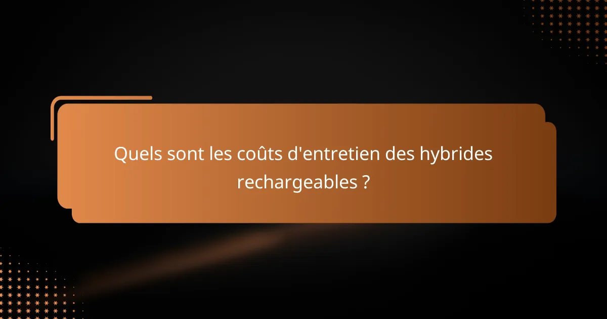Quels sont les coûts d'entretien des hybrides rechargeables ?