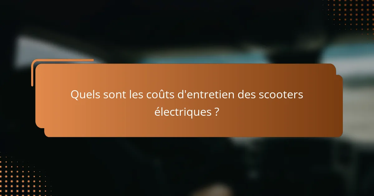 Quels sont les coûts d'entretien des scooters électriques ?