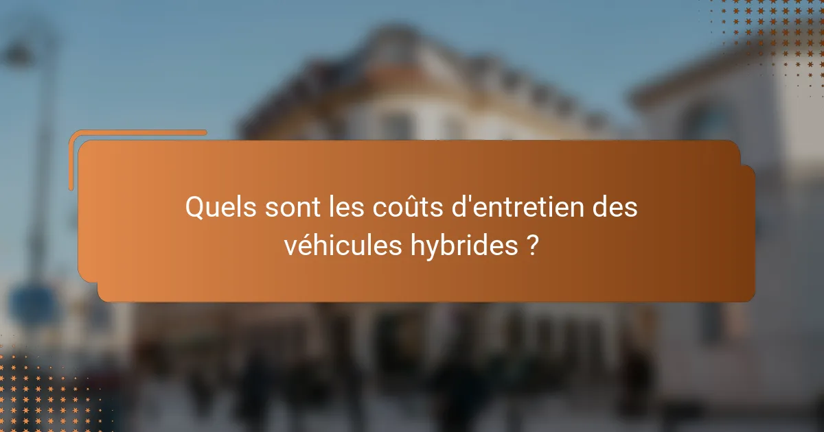 Quels sont les coûts d'entretien des véhicules hybrides ?