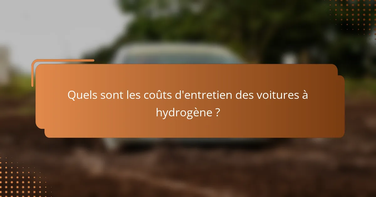 Quels sont les coûts d'entretien des voitures à hydrogène ?