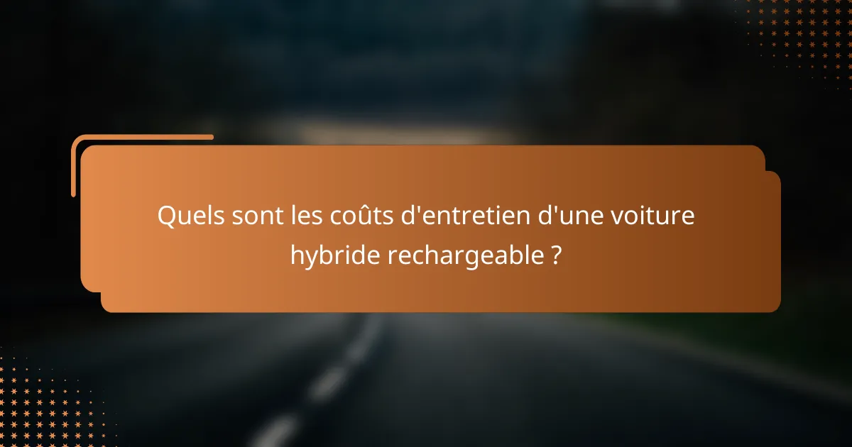 Quels sont les coûts d'entretien d'une voiture hybride rechargeable ?