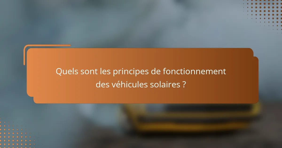 Quels sont les principes de fonctionnement des véhicules solaires ?