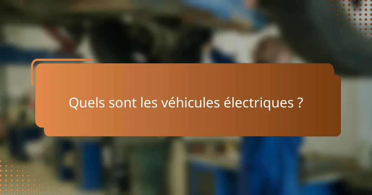 Quels sont les véhicules électriques ?